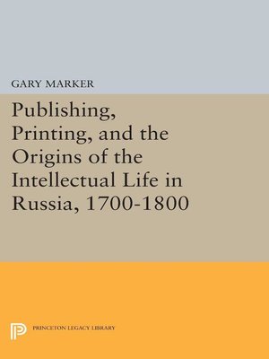 cover image of Publishing, Printing, and the Origins of the Intellectual Life in Russia, 1700-1800